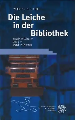 Bühler, Patrick: Die Leiche in der Bibliothek: Friedrich Glauser und der Detektivroman (Probleme der Dichtung: Studien zur deutschen Literaturgeschichte). 