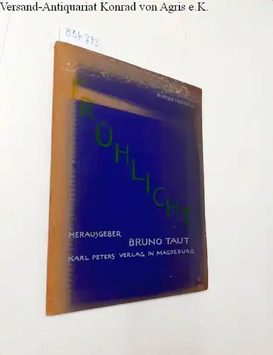 Taut, Bruno: Frühlicht. Eine Folge für die Verwirklichung des neuen Baugedankens. [1. Jahrgang, Nr. 2] Winter 1921/22
 S.34-64. 