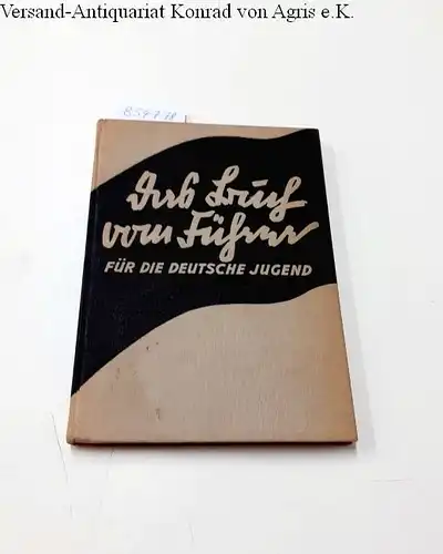 Beier-Lindhardt, Erich: Das Buch vom Führer für die deutsche Jugend. Mit einem Geleitwort des Reichsjugendführers Baldur von Schirach
 mit 8 Bildtafeln. 