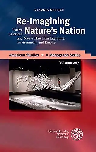 Deetjen, Claudia: Re-imagining natures nation : native American and native Hawaiian literature, environment, and empire
 American studies ; volume 267. 