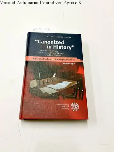 Szlezák, Klara Stephanie: Canonized in historyâ : literary tourism and 19th-century writersÂ´ houses in New England
 American studies ; volume 250. 