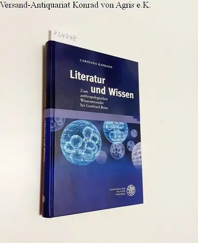 Kapraun, Carolina: Literatur und Wissen 
 Zum anthropologischen Wissenstransfer bei Gottfried Benn. 