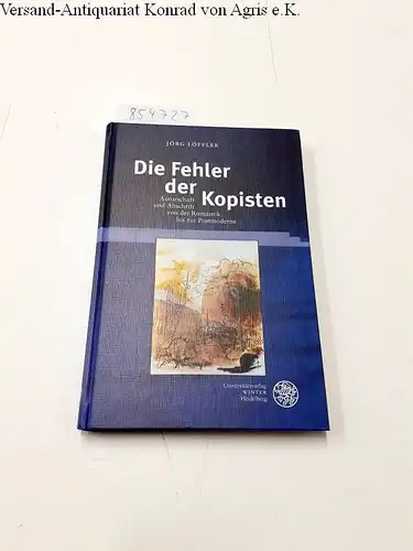 Löffler, Jörg: Die Fehler der Kopisten : Autorschaft und Abschrift von der Romantik bis zur Postmoderne
 Euphorion / Beihefte zum Euphorion ; Heft 91. 