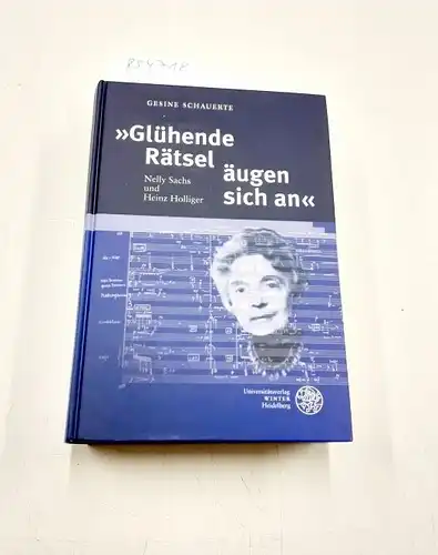 Schauerte, Gesine: Glühende Rätsel äugen sich an : Nelly Sachs und Heinz Holliger
 Beiträge zur neueren Literaturgeschichte ; Bd. 247. 