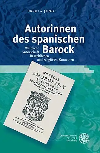 Jung, Ursula: Autorinnen des spanischen Barock : weibliche Autorschaft in weltlichen und religiösen Kontexten
 Studia Romanica ; Bd. 158. 