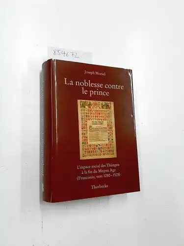 Deutsches, Historisches Institut Paris und Joseph Morsel: La noblesse contre le prince: L'espace social des Thüngen à la fin du Moyen Age (Franconie, vers 1250.. 