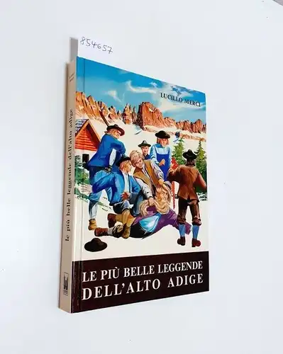 Merci, Lucillo: Le Più Belle Leggende Dell'Alto Adige 
 Storia, folclore, tradizioni, credenze, riti e costumanze popolari. 