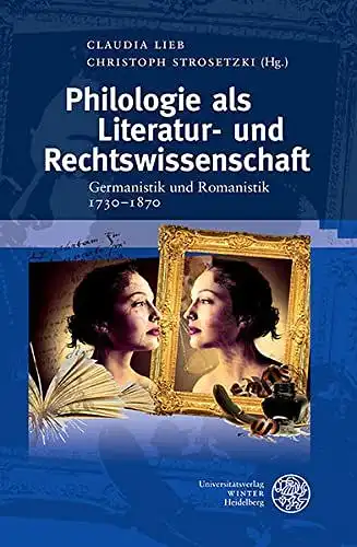 Lieb, Claudia (Herausgeber) und Christoph (Herausgeber) Strosetzki: Philologie als Literatur- und Rechtswissenschaft : Germanistik und Romanistik ; 1730 - 1870
 Claudia Lieb ; Christoph Strosetzki (Hg.) / Euphorion / Beihefte zum Euphorion ; H. 67. 