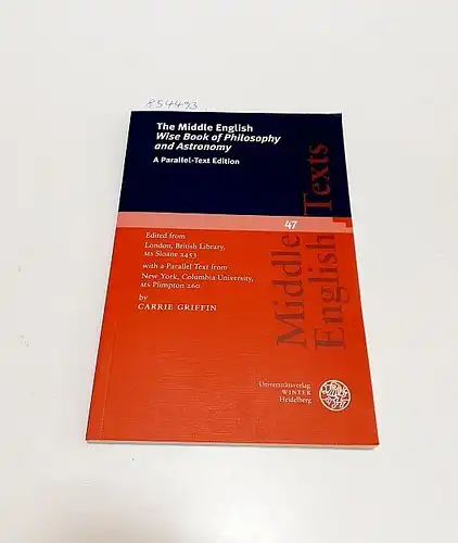 Griffin, Carrie: The Middle English Wise Book of Philosophy and Astronomy 
 A Parallel-Text Edition : edited from London, British Library, MS Sloane 2453 with a Parallel Text from New York, Columbia University, MS Plimpton 260. 