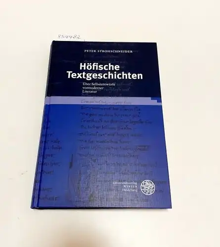 Strohschneider, Peter: Höfische Textgeschichten 
 Über Selbstentwürfe vormoderner Literatur. 