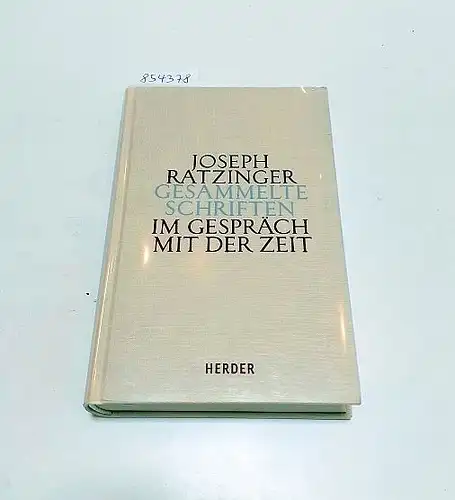 Ratzinger, Joseph: Im Gespräch mit der Zeit : Zweiter Teilband 
 Gesammelte Schriften : Band 13/2 : herausgegeben von Gerhard Ludwig Müller. 