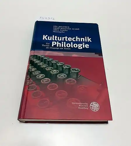Kelemen, Pál, Ernö Kulcsár Szabó und Ábel Tamás (Hrsg.): Kulturtechnik Philologie 
 Zur Theorie des Umgangs mit Texten. 