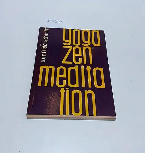 Schmitt, Winfried: Yoga, Zen und Meditation : vom Autor signiert. 
