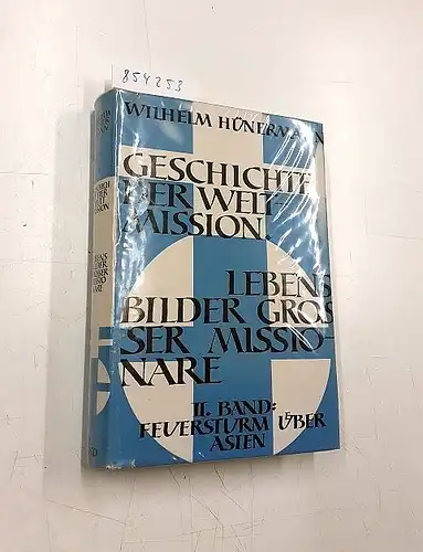 Hünermann, Wilhelm: Geschichte der Weltmission. Feuersturm über Asien. 