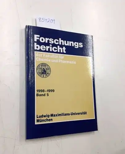 LMU: Forschungsbericht der Fakultät für Chemie und Pharmazie 1998-1999 Ludwig -Maximilians-Universität München. 