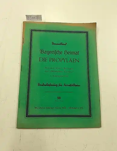 Münchener Zeitungsverlag: Sammelband: Bayerische Heimat - Die Propyläen. 4. Vierteljahr 1939 von den zwei schönen Beilagen der Münchener Zeitung in einer Sonderlieferung für Frontsoldaten. 