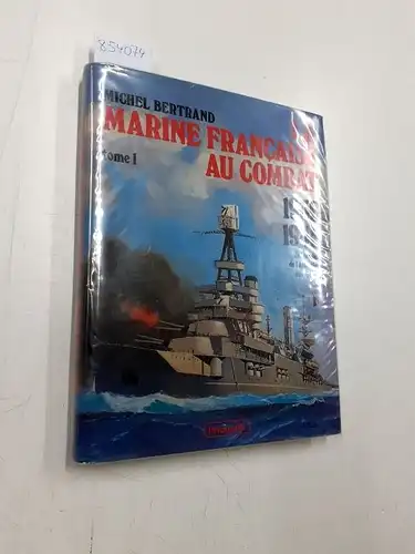 Bertrand, Michel: La Marine française au combat: Du sabordage à la victoire (2). 