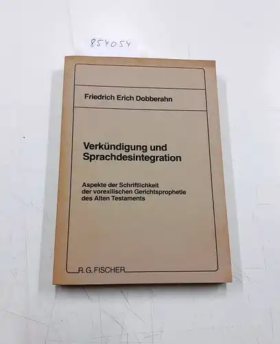 Dobberahn, Friedrich Erich: Verkündigung und Sprachdesintegration: Aspekte der Schriftlichkeit der vorexilischen Gerichtsprophetie des Alten Testaments. 