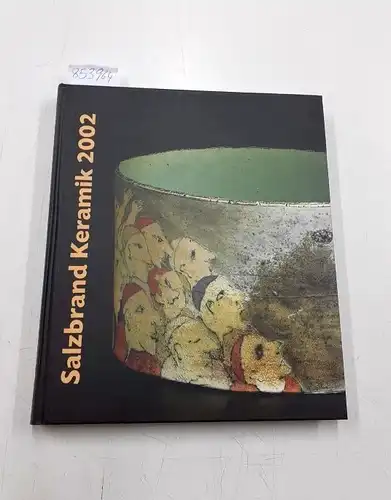 Jakobson, Hans P. und Konrad Schneider: Salzbrand Keramik 2002 - Katalog zum sechsten internationalen Wettbewerb. 