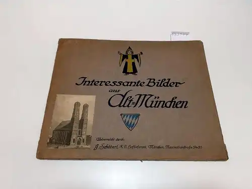 Katz-Foertstner, Arthur (Hrsg.): Interessante Bilder aus Alt-München 
 ueberreicht durch: J. Schöberl, K. B. Hoflieferant, München, Maximilianstraße 34-35. 