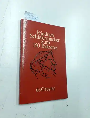 Schleiermacher, Friedrich: Friedrich Schleiermacher zum 150. Geburtstag, Handschriften und Drucke, bearbeite von Andreas Arndt und Wolfgang Virmond. 