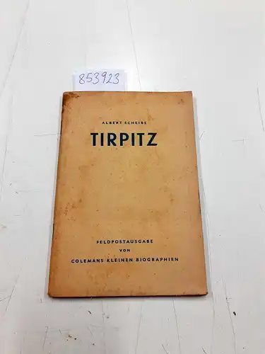 Scheibe, Albert: Tirpitz Feldpostausgabe von Colomans kleinen Biographien. 