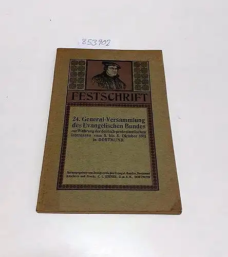 C, L. Krüger gmbH Dortmund: Festschrift 24. General-Versammlung des Evangelischen Bundes zur Wahrung der deutsch-protestantische Interessen vom 5. bis 8. Oktober 1911 in Dortmund. 