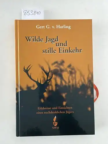 Harling, Gert G. von: Wilde Jagd und stille Einkehr : Erlebnisse und Einsichten eines nachdenklichen Jägers
 Gert G. v. Harling. 