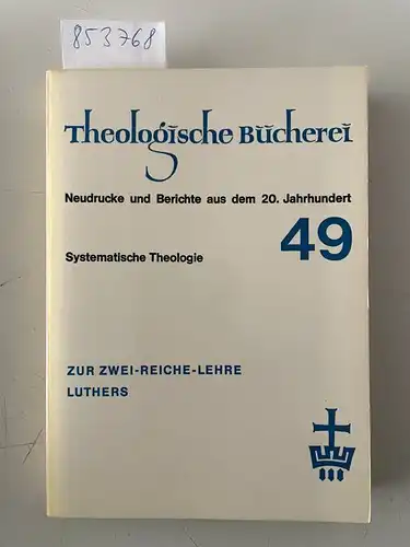Johannes, Haun, Diem Harald und Sauter Gerhart: Zur Zwei-Reiche-Lehre Luthers (Theologische Bücherei Band 49). 