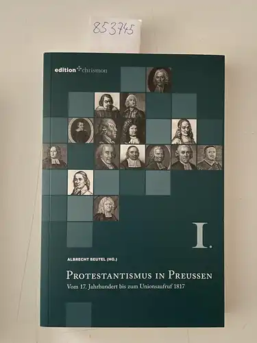 Beutel, Albrecht (Herausgeber): Protestantismus in Preußen; Teil: Bd. 1., Vom 17. Jahrhundert bis zum Unionsaufruf 1817
 hrsg. von Albrecht Beutel. 