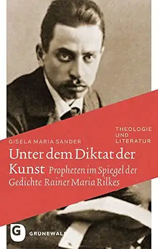 Sander, Gisela Maria: Unter dem Diktat der Kunst
 Propheten im Spiegel der Gedichte Rainer Maria Rilkes. 