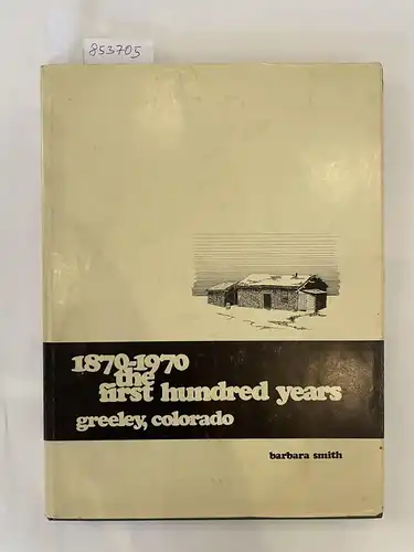 Smith, Barbara: 1870-1970 : the first hundred years : Greeley, Colorado 
 Illustratons by Thos. D. Lesser. 