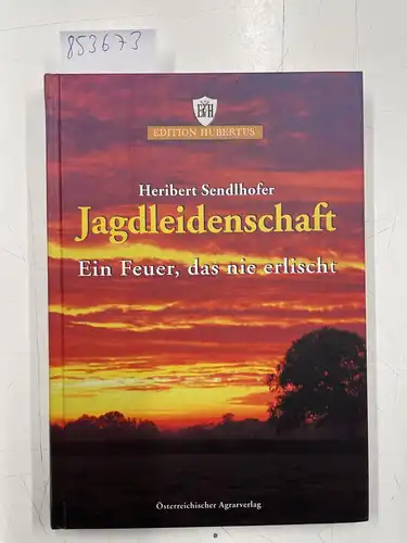Sendlhofer, Heribert: Jagdleidenschaft, die nie erlischt. 