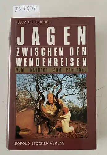 Reichel, Hellmuth: Jagen zwischen den Wendekreisen. Vom Narbada zum Pantanal. 