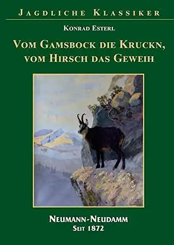 Esterl, Konrad: Vom Gamsbock die Kruckn, vom Hisch das Geweih. 