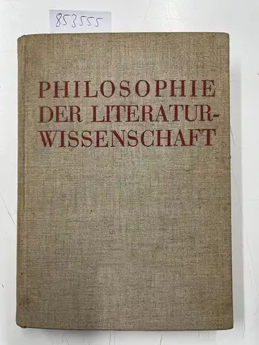 Ermatinger, Emil (Hrsg.): Philosophie der Literaturwissenschaft. [Herausgegeben von Emil Ermatinger]. 