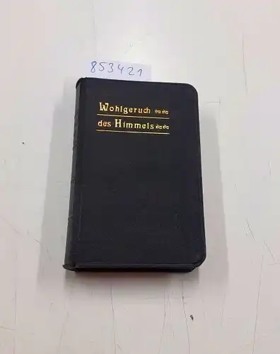 Steigenberger, Max: Wohlgeruch des Himmels. Ein Lehr- und Gebetbuch aus und in dem Geiste der sel. Maria Kreszentia von Kaufbeuren vom III. Orden des hl. Franziskus. 