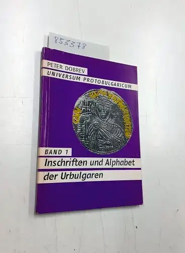 Dobrev, Peter: Universum protobulgaricum, Band I : Inschriften und Alphabet der Urbulgaren. 