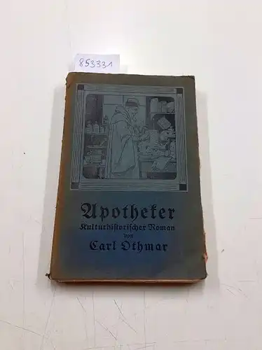 Othmar, Carl: Apotheker Kulturhistorischer Roman von Carl Othmar. 