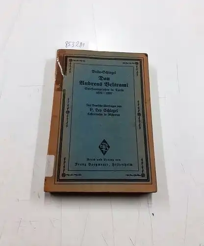 Valle, Peter Paul: Leben des Dieners Gottes Don Andreas Beltrami. Salesianerpriester in Turin 1870 - 1897 Einzig berechtigte deutsche Ausgabe von P. Leo Schlegel, Cisterienster in Mehrerau. 