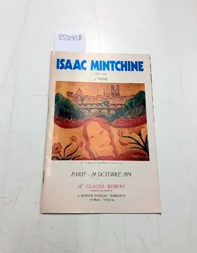 Mintchine, Isaac und Claude Robert: ISAAC MINTCHINE 1900-1941 : GOUACHES - PEINTURES, Vente du 24 Octobre 1974. 