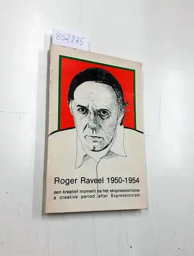 Patteuw, Roland und Roger Raveel: Roger Raveel 1950-1954 Een creatief moment na het expressionisme -  a creative period after Expressionism. 