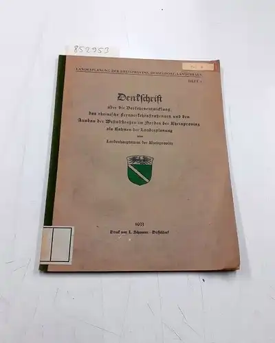 Verlag von L. Schwann: Denkschrift über die Verkehrsentwicklung, das rheinische Fernverkehrsstrassennetz und den Ausbau der Westoststraßen im Norden der Rheinprovinz als Rahmen der Landesplanung vom Landeshauptmann der Rheinprovinz. 