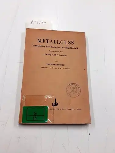 Goederitz, A. H. F: (1. Teil : Die Werkstoffe) Metallguss - Entwicklung der deutschen Metallgusstechnik. 