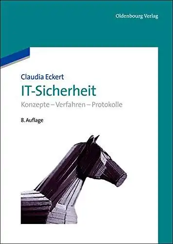 Eckert, Claudia: IT-Sicherheit: Konzepte - Verfahren - Protokolle. 