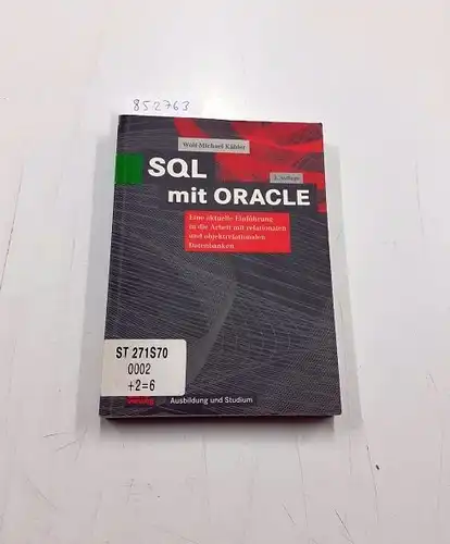 Kähler, Wolf-Michael: SQL mit ORACLE : eine aktuelle Einführung in die Arbeit mit relationalen und objektrelationalen Datenbanken
 Vieweg Ausbildung und Studium. 