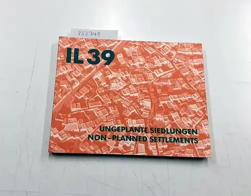 Frei, Otto (Hrsg.) and Eda Schnaur: Mitteilungen des Instituts für leichte Flächentragwerke (IL) - Nr.: 39.  Ungeplante Siedlungen. Charakteristische Merkmale - Wegesystem, Flächenteilung. Non-planned Settlements. 