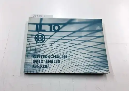 Hasegawa, Takeshi, Kenzo Tange und Frei Otto: Institut für leichte Flächentragwerke (IL) 10 - Gitterschalen / Grid Shells:  Bericht über das japanisch-deutsche Forschungsprojekt STI...