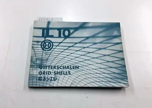 Hasegawa, Takeshi, Kenzo Tange und Frei Otto: Institut für leichte Flächentragwerke (IL) 10   Gitterschalen / Grid Shells:  Bericht über das japanisch deutsche.. 