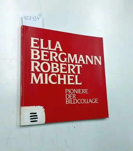 Bergmann, Ella, Robert Michel und Städtische Galerie Sammlung der Stadt Paderborn: Ella Bergmann, Robert Michel, Pioniere der Bildcollage : Sammlung der Stadt Paderborn, Städtische Galerie.. 